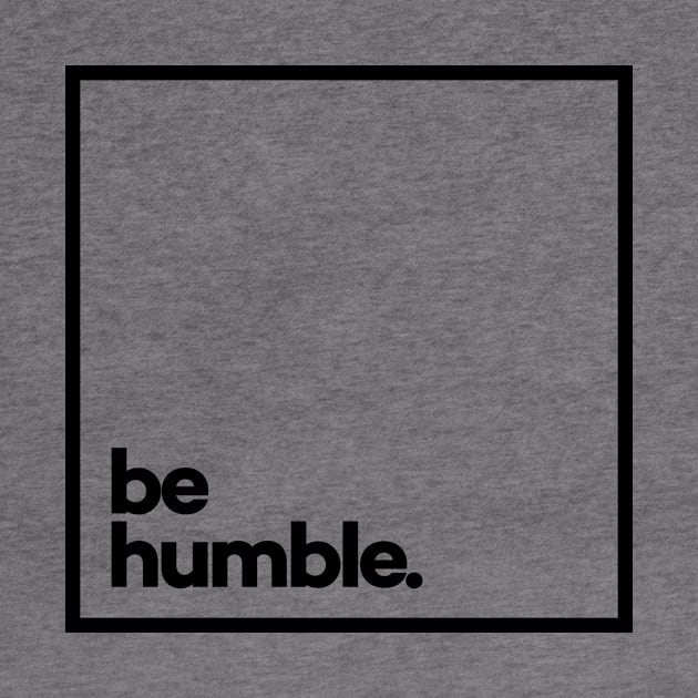 Be Humble Minimal Black Typography by meeneemal